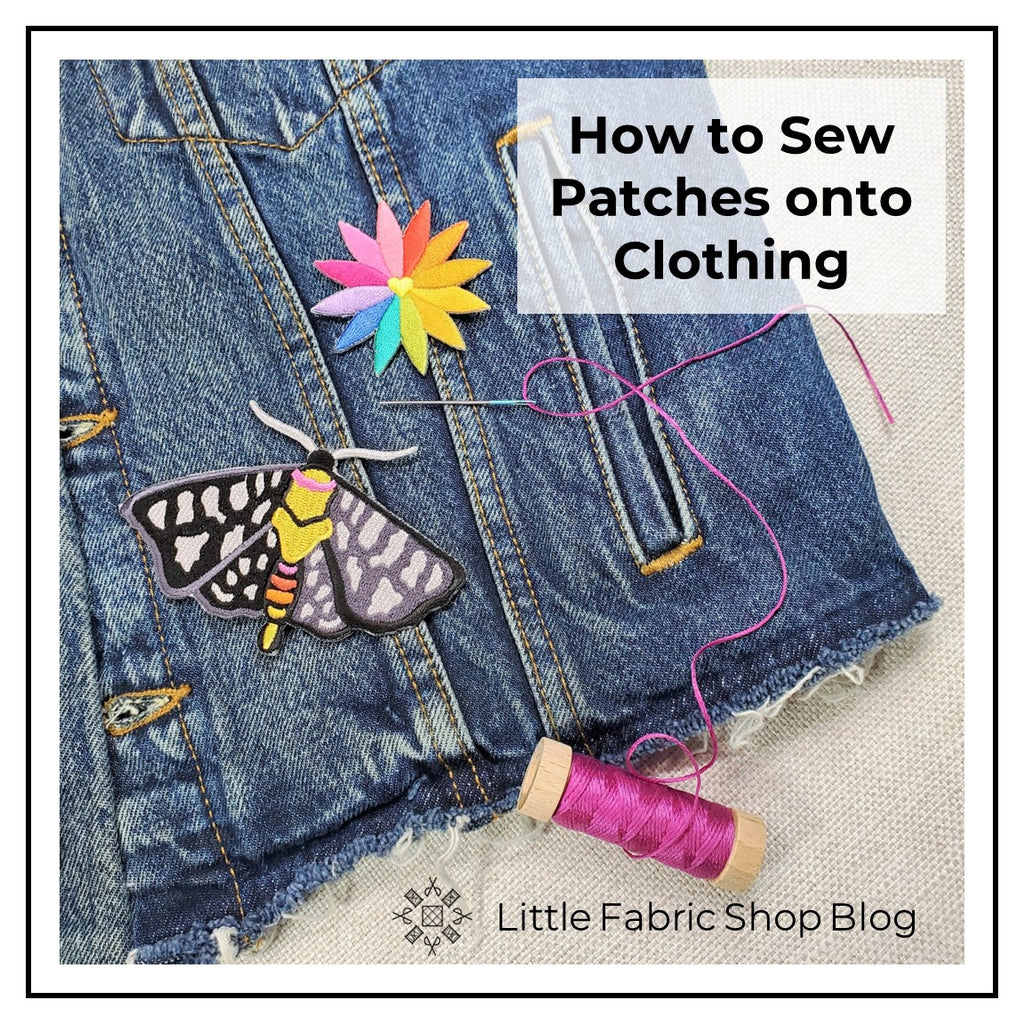 How to Sew Patches Onto Clothing Little Fabric Shop