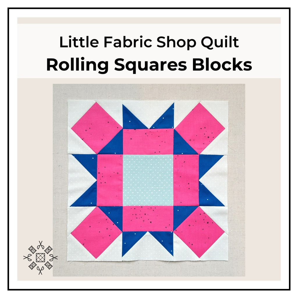 Little Fabric Shop Quilt: Rolling Squares Blocks