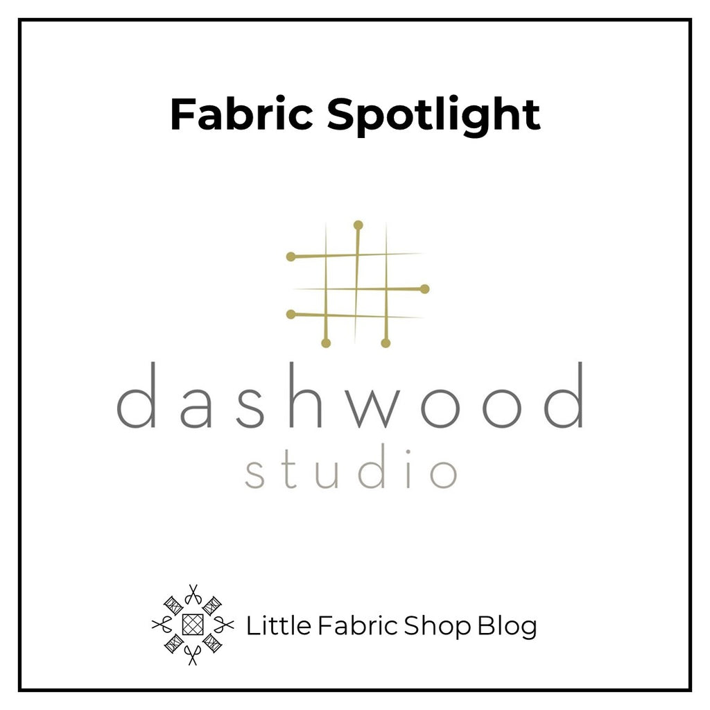 Fabric Spotlight: Dashwood Studio – Little Fabric Shop