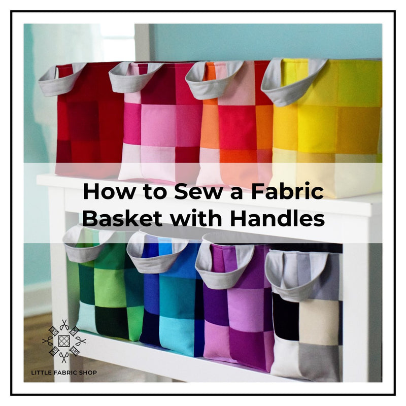 How to Sew a Fabric Basket with Handles | Little Fabric Shop Sewing Tutorial Pattern