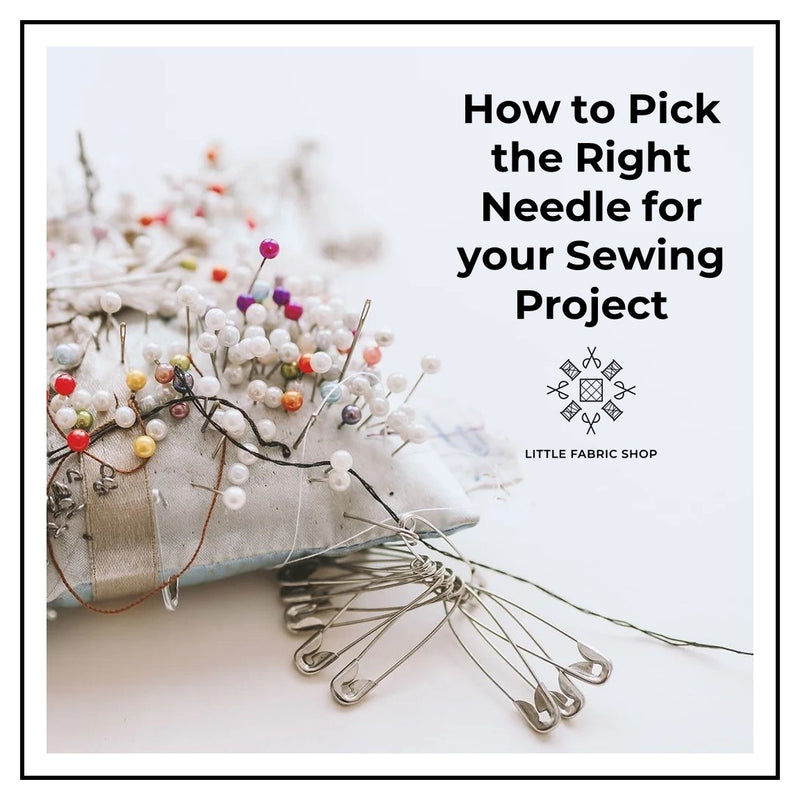 How to Pick the Right Needle for Your Project | Little Fabric Shop Sewing Skills Tutorial Blog