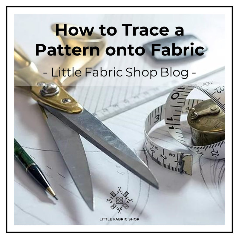How to Trace a Pattern onto Fabric | Little Fabric Shop Sewing Skills Tutorial