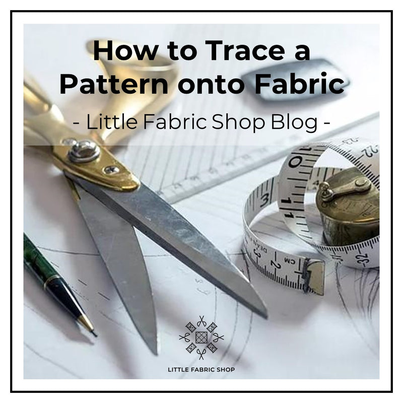 How to Trace a Pattern onto Fabric – Little Fabric Shop