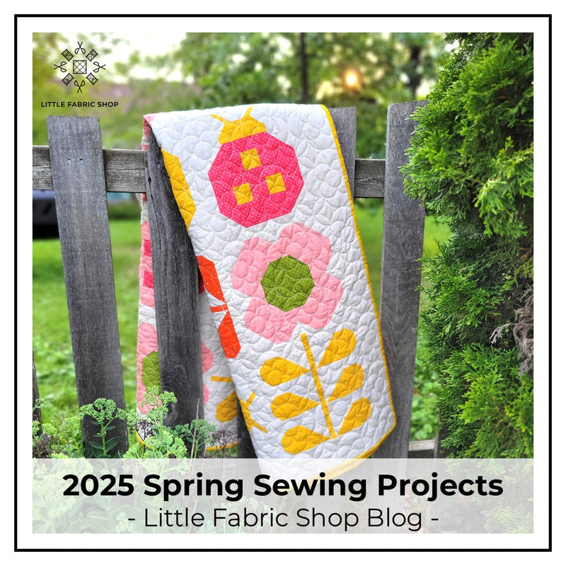 2025 Spring Sewing Projects | Little Fabric Shop Blog