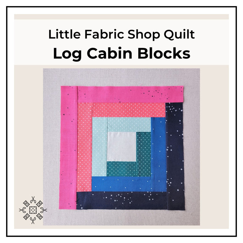 Little Fabric Shop Quilt: Log Cabin Blocks | A Progressive Skills Quilt