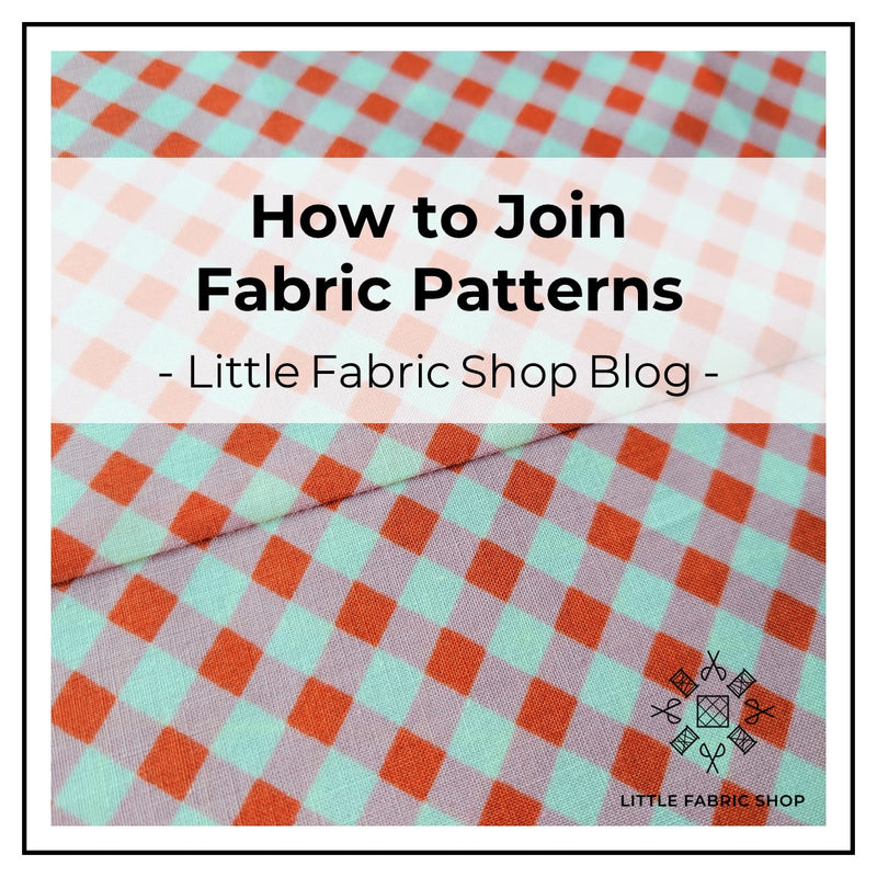 How to Join Fabric Patterns | Little Fabric Shop Tutorial