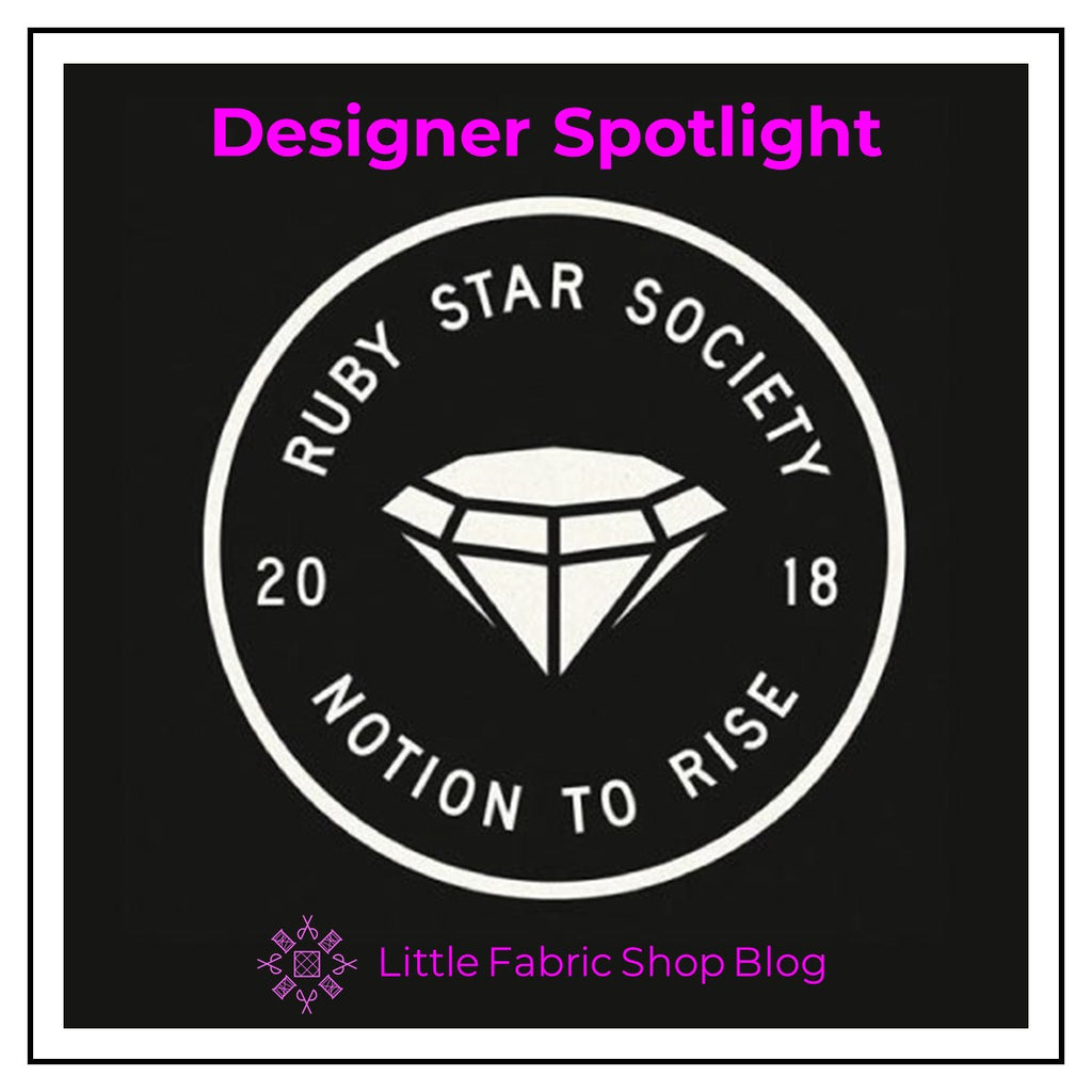 Fabric Designer Spotlight Ruby Star Society Little Fabric Shop