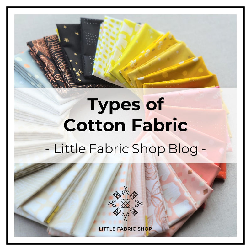 Types of Cotton Fabric | Little Fabric Shop Blog